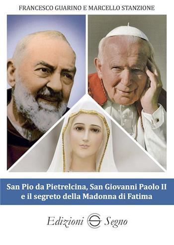 San Pio da Pietrelcina, san Giovanni Paolo II e il segreto della Madonna di Fatima - Francesco Guarino, Marcello Stanzione - Libro Edizioni Segno 2023 | Libraccio.it