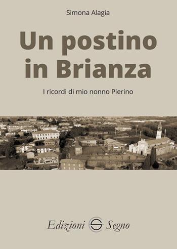 Un postino in Brianza. I ricordi di mio nonno Pierino - Simona Alagia - Libro Edizioni Segno 2023 | Libraccio.it