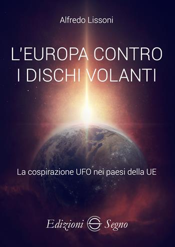 L'Europa contro i dischi volanti - Alfredo Lissoni - Libro Edizioni Segno 2023 | Libraccio.it