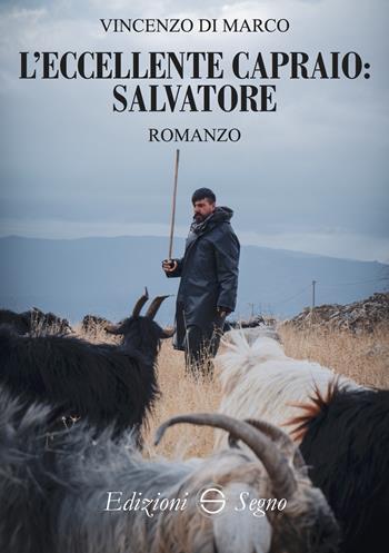 L'eccellente capraio: Salvatore - Vincenzo Di Marco - Libro Edizioni Segno 2023 | Libraccio.it