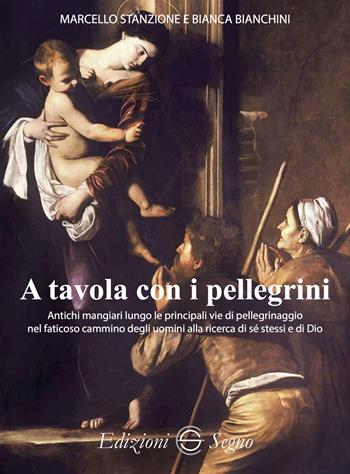 A tavola con i pellegrini - Marcello Stanzione, Bianca Bianchini - Libro Edizioni Segno 2023 | Libraccio.it