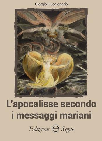 L'apocalisse secondo i messaggi mariani - Giorgio il Legionario - Libro Edizioni Segno 2023 | Libraccio.it