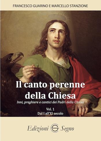 Il canto perenne della Chiesa. Inni, preghiere e cantici dei Padri della Chiesa. Vol. 1: Dal I all'XI secolo - Francesco Guarino, Marcello Stanzione - Libro Edizioni Segno 2024 | Libraccio.it