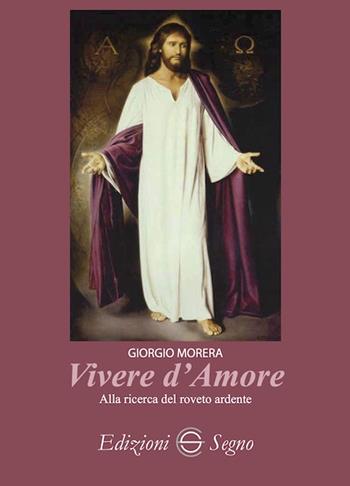 Vivere d'amore. Alla ricerca del roveto ardente - Giorgio Morera - Libro Edizioni Segno 2023 | Libraccio.it