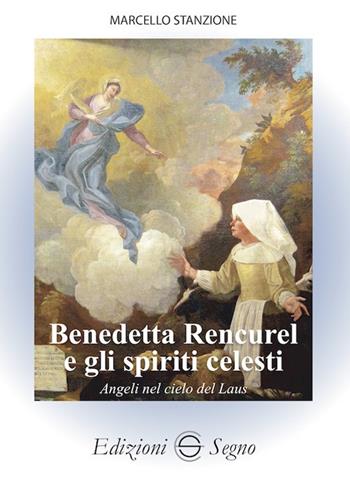 Benedetta Rencurel e gli spiriti celesti. Angeli nel cielo di Laus - Marcello Stanzione - Libro Edizioni Segno 2024 | Libraccio.it