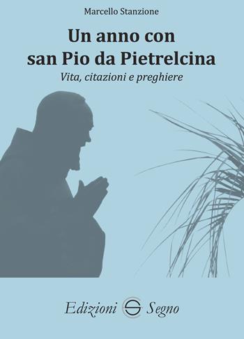 Un anno con san Pio da Pietralcina. Vita, citazioni e preghiere - Marcello Stanzione - Libro Edizioni Segno 2024 | Libraccio.it