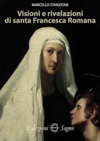Visioni e rivelazioni di santa Francesca Romana - Marcello Stanzione - Libro Edizioni Segno 2024 | Libraccio.it