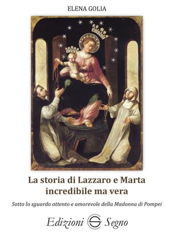 La storia di Lazzaro e Marta incredibile ma vera - Elena Golia - Libro Edizioni Segno 2024 | Libraccio.it