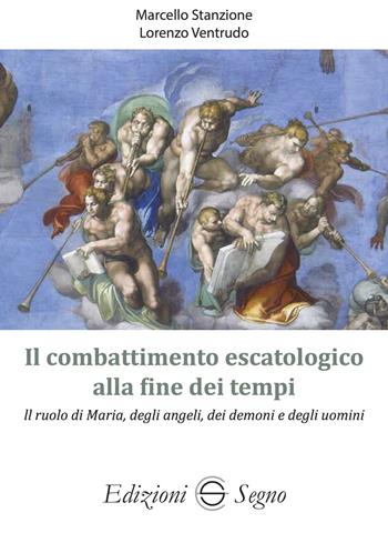 Il combattimento escatologico alla fine dei tempi. Il ruolo di Maria, degli angeli, dei demoni e degli uomini - Marcello Stanzione, Lorenzo Ventrudo - Libro Edizioni Segno 2024 | Libraccio.it