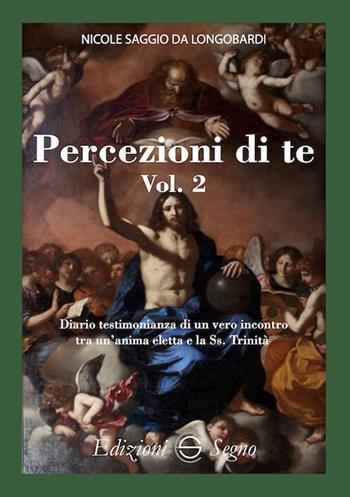 Percezione di te. Diario testimonianza di un vero incontro tra un'anima eletta e la Ss. Trinità. Vol. 2 - San Nicole Saggio da Longobardi - Libro Edizioni Segno 2024 | Libraccio.it