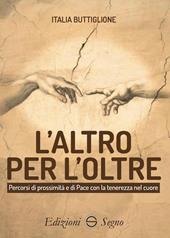 L'altro per l’Oltre. Percorsi di prossimità e di Pace con la tenerezza nel cuore