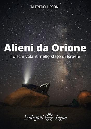 Alieni da Orione. I dischi volanti nello stato di Israele - Alfredo Lissoni - Libro Edizioni Segno 2024 | Libraccio.it