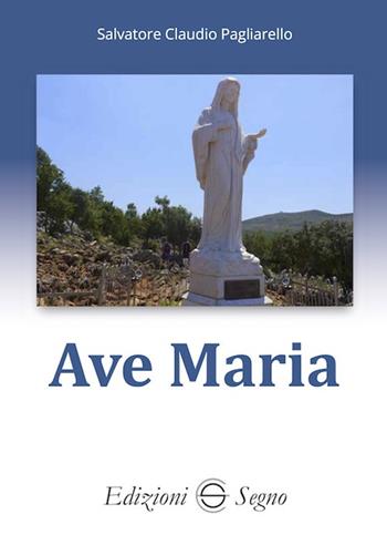 Ave Maria - Salvatore Claudio Pagliarello - Libro Edizioni Segno 2024 | Libraccio.it