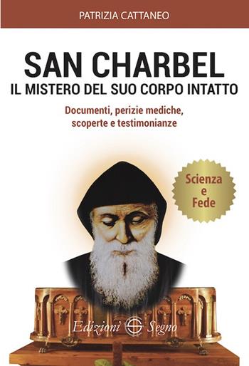San Charbel. Il mistero del suo corpo intatto - Patrizia Cattaneo - Libro Edizioni Segno 2024 | Libraccio.it