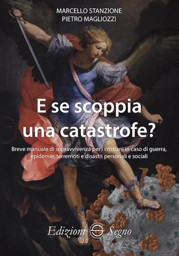 E se scoppia una catastrofe? Breve manuale di sopravvivenza per cristiani in caso di guerra, epidemie, terremoti e disastri personali e sociali - Marcello Stanzione, Pietro Magliozzi - Libro Edizioni Segno 2024 | Libraccio.it