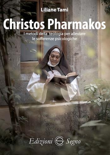 Christos Pharmakos. I metodi della teologia per alleviare le sofferenze psicologiche - Liliane Tami - Libro Edizioni Segno 2024 | Libraccio.it