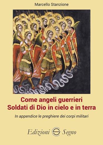 Come angeli guerrieri. Soldati di Dio in cielo e in terra - Marcello Stanzione - Libro Edizioni Segno 2024 | Libraccio.it