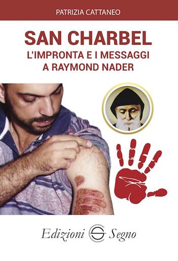 San Charbel. L'impronta e i messaggi a Raymond Nader - Patrizia Cattaneo - Libro Edizioni Segno 2024 | Libraccio.it