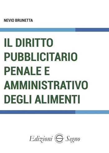 Il diritto pubblicitario penale e amministrativo degli alimenti - Nevio Brunetta - Libro Edizioni Segno 2024 | Libraccio.it