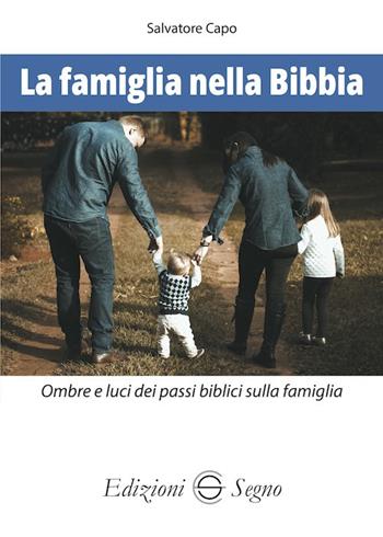 La famiglia nella Bibbia. Ombre e luci dei passi biblici sulla famiglia - Salvatore Capo - Libro Edizioni Segno 2024 | Libraccio.it