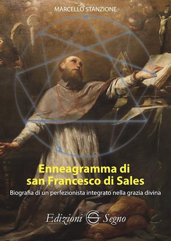 Enneagramma di san Francesco di Sales. Biografia di un perfezionista integrato nella grazia divina - Marcello Stanzione - Libro Edizioni Segno 2025 | Libraccio.it