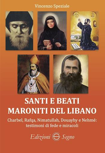 Santi e beati maroniti del Libano Charbel, Rafqa, Nimatullah, Douayhy e Nehmé: testimoni di fede e miracoli - Vincenzo Speziale - Libro Edizioni Segno 2025 | Libraccio.it