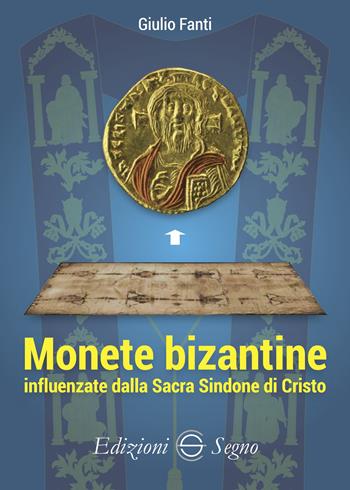 Monete bizantine influenzate dalla Sacra Sindone di Cristo - Giulio Fanti - Libro Edizioni Segno 2025 | Libraccio.it