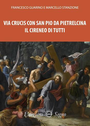 Via Crucis con San Pio da Pietralcina. Il Cireneo di tutti - Marcello Stanzione, Francesco Guarino - Libro Edizioni Segno 2025 | Libraccio.it