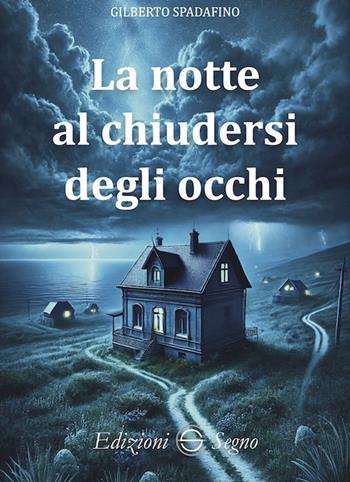 La notte al chiudersi degli occhi - Gilberto Spadafino - Libro Edizioni Segno 2025 | Libraccio.it