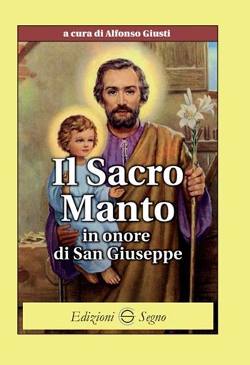 Il sacro manto in onore di san Giuseppe - Alfonso Giusti - Libro Edizioni Segno 2025 | Libraccio.it