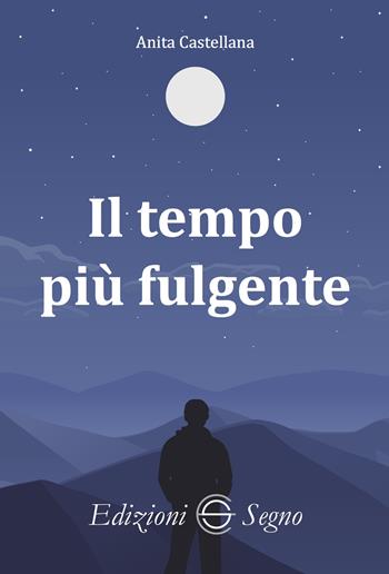 Il tempo più fulgente - Anita Castellana - Libro Edizioni Segno 2025 | Libraccio.it