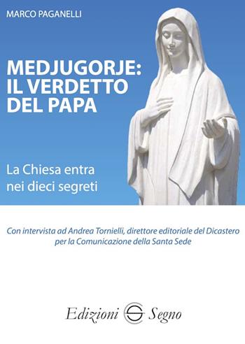 Medjugorje: il verdetto del papa. La Chiesa entra nei dieci segreti - Marco Paganelli - Libro Edizioni Segno 2025 | Libraccio.it