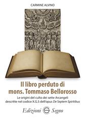 Il libro perduto di mons. Tommaso Bellorosso. Le origini del culto dei sette Arcangeli descritte nel codice X.G.5 dell'opus De Septem Spiritibus