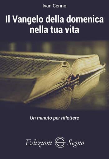 Il Vangelo della domenica nella tua vita. Un minuto per riflettere - Ivan Cerino - Libro Edizioni Segno 2025 | Libraccio.it