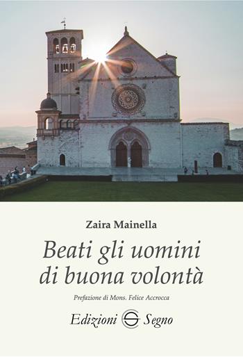 Beati gli uomini di buona volontà - Zaira Mainella - Libro Edizioni Segno 2025 | Libraccio.it