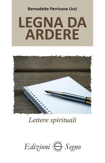 Legna da ardere. Lettere spirituali atleti della fede. Vol. 4 - Bernadette Perricone Ucci - Libro Edizioni Segno 2025 | Libraccio.it