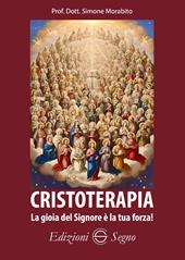 Cristoterapia. La gioia del Signore è la tua forza!