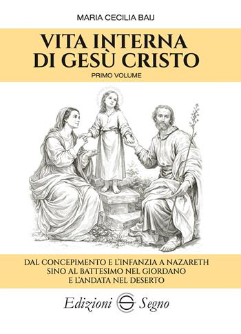 Vita interna di Gesù Cristo. Vol. 1: Dal concepimento e l’infanzia a Nazareth sino al battesimo nel Giordano e l’andata nel deserto - Maria Cecilia Baij - Libro Edizioni Segno 2026 | Libraccio.it