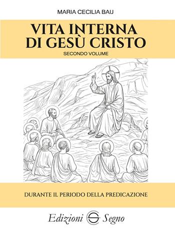 Vita interna di Gesù Cristo. Vol. 2: Durante il periodo della predicazione - Maria Cecilia Baij - Libro Edizioni Segno 2026 | Libraccio.it
