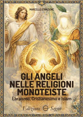 Gli angeli nelle religioni monoteiste Ebraismo, Cristianesimo e Islam - Marcello Stanzione - Libro Edizioni Segno 2026 | Libraccio.it