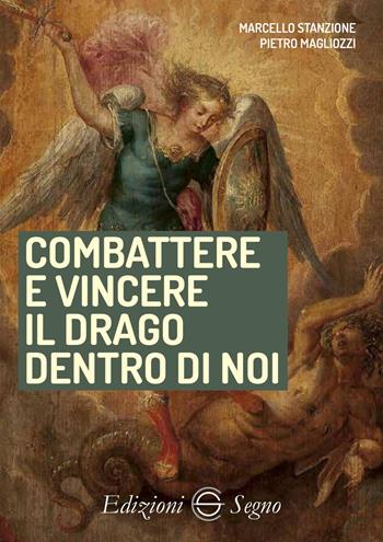 Combattere e vincere il drago dentro di noi - Marcello Stanzione, Pietro Magliozzi - Libro Edizioni Segno 2026 | Libraccio.it