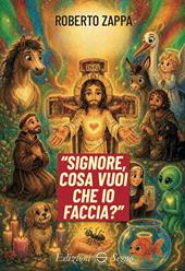 Signore cosa vuoi che io faccia?