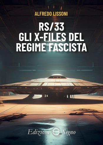RS/33. Gli X-files del regime fascista - Alfredo Lissoni - Libro Edizioni Segno 2026 | Libraccio.it