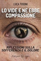 Lo vide e ne ebbe compassione. Riflessioni sulla sofferenza e il dolore