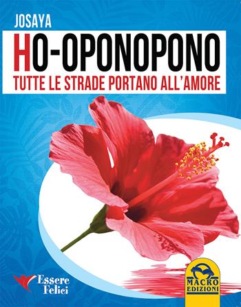 Ho'Oponopono tutte le strade portano all'amore - Josaya - Libro Macro Edizioni 2015, Spiritualità | Libraccio.it