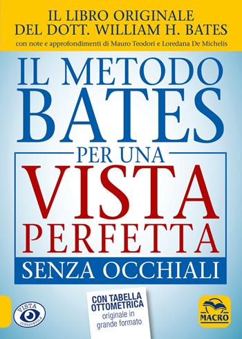 Il metodo Bates per una vista perfetta senza occhiali - William Horatio Bates, Loredana De Michelis, Mauro Teodori - Libro Macro Edizioni 2016, Vista consapevole | Libraccio.it