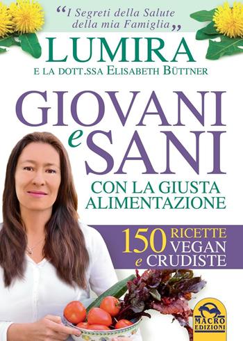 Giovani e sani con la giusta alimentazione. 150 ricette vegan e crudiste - Lumira, Elisabeth Büttner - Libro Macro Edizioni 2016, Salute e alimentazione | Libraccio.it