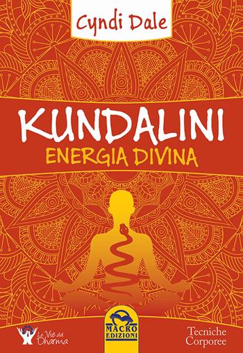 Kundalini. Energia divina - Cyndi Dale - Libro Macro Edizioni 2016, Tecniche corporee | Libraccio.it
