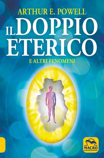 Il doppio eterico - Arthur Edward Powell - Libro Macro Edizioni 2015, Nuova saggezza | Libraccio.it