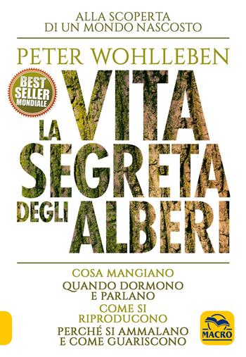 La vita segreta degli alberi. Cosa mangiano. Quando dormono e parlano. Come si riproducono. Perché si ammalano e come guariscono - Peter Wohlleben - Libro Macro Edizioni 2016, Nuova saggezza | Libraccio.it